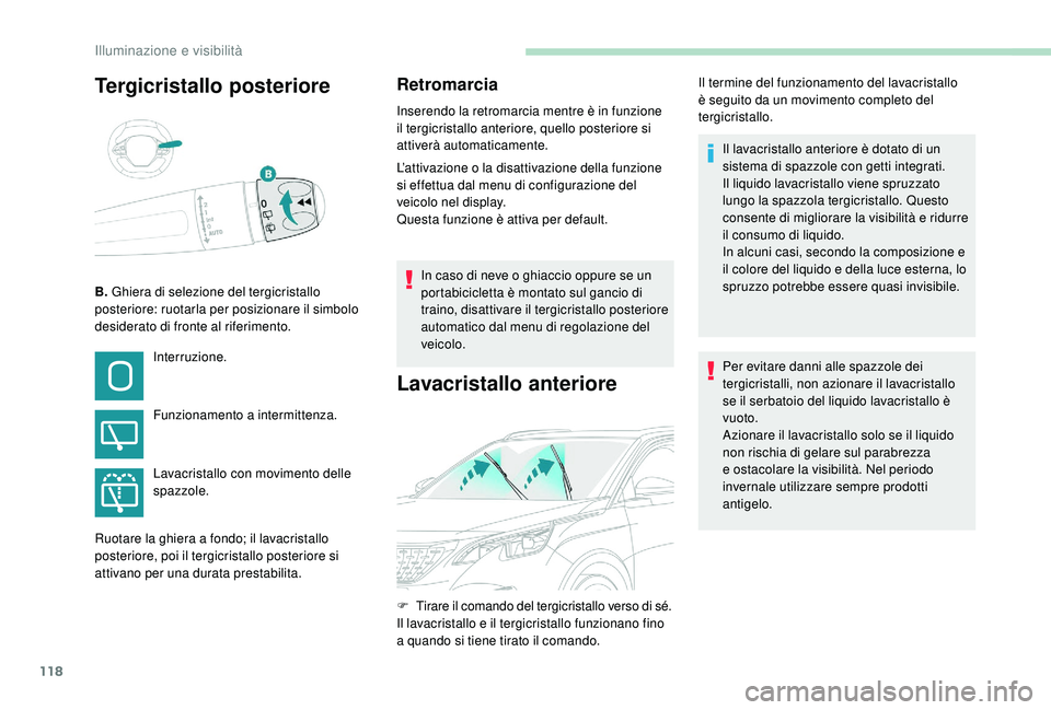 PEUGEOT 3008 2018 Manuale duso (in Italian) 118
Tergicristallo posteriore
B. Ghiera di selezione del tergicristallo
posteriore: ruotarla per posizionare il simbolo
desiderato di fronte al riferimento.
Retromarcia
Inserendo la retromarcia ment PEUGEOT 3008 2018 Manuale duso (in Italian) 118
Tergicristallo posteriore
B. Ghiera di selezione del tergicristallo
posteriore: ruotarla per posizionare il simbolo
desiderato di fronte al riferimento.
Retromarcia
Inserendo la retromarcia ment