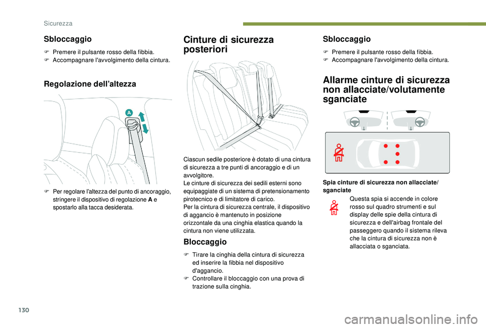 PEUGEOT 3008 2018 Manuale duso (in Italian) 130
Regolazione dell’altezza
Cinture di sicurezza
posteriori
Bloccaggio
F Tirare la cinghia della cintura di sicurezza ed inserire la fibbia nel dispositivo
d'aggancio.
F
C
ontrollare il bl PEUGEOT 3008 2018 Manuale duso (in Italian) 130
Regolazione dell’altezza
Cinture di sicurezza
posteriori
Bloccaggio
F Tirare la cinghia della cintura di sicurezza ed inserire la fibbia nel dispositivo
d'aggancio.
F
C
ontrollare il bl