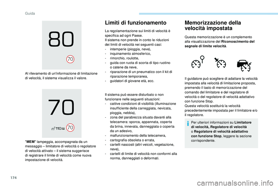 PEUGEOT 3008 2018 Manuale duso (in Italian) 174
Al rilevamento di un'informazione di limitazione
di velocità, il sistema visualizza il valore.
"MEM " lampeggia, accompagnata da un
messaggio – limitatore di velocità o regolator PEUGEOT 3008 2018 Manuale duso (in Italian) 174
Al rilevamento di un'informazione di limitazione
di velocità, il sistema visualizza il valore.
"MEM " lampeggia, accompagnata da un
messaggio – limitatore di velocità o regolator