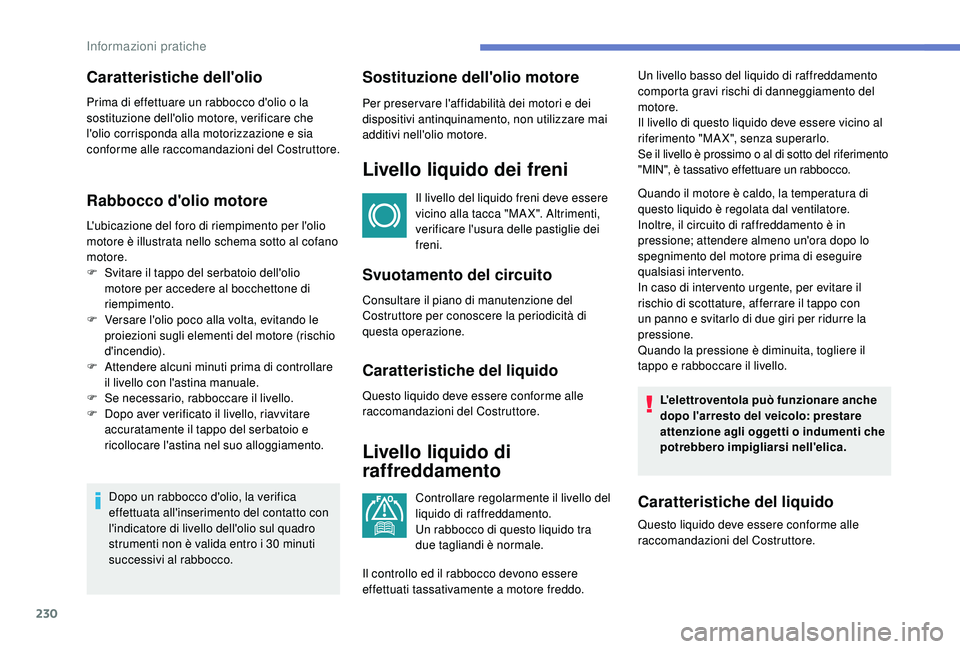 PEUGEOT 3008 2018 Manuale duso (in Italian) 230
Rabbocco d'olio motore
L'ubicazione del foro di riempimento per l'olio
motore è illustrata nello schema sotto al cofano
motore.
F
S
vitare il tappo del serbatoio dell'olio
mo PEUGEOT 3008 2018 Manuale duso (in Italian) 230
Rabbocco d'olio motore
L'ubicazione del foro di riempimento per l'olio
motore è illustrata nello schema sotto al cofano
motore.
F
S
vitare il tappo del serbatoio dell'olio
mo