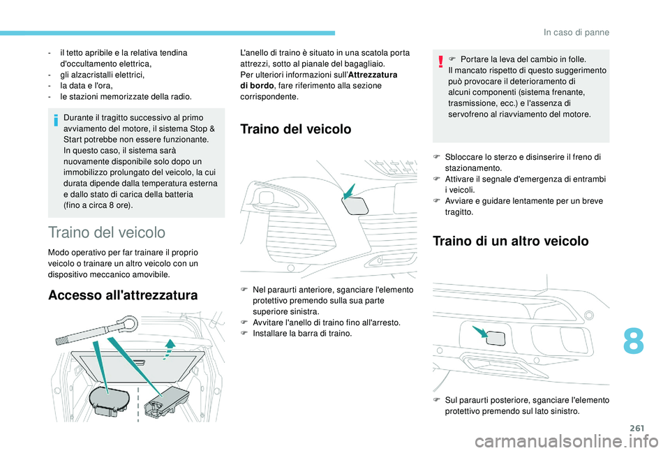 PEUGEOT 3008 2018 Manuale duso (in Italian) 261
Durante il tragitto successivo al primo
avviamento del motore, il sistema Stop &
Start potrebbe non essere funzionante.
In questo caso, il sistema sarà
nuovamente disponibile solo dopo un
imm PEUGEOT 3008 2018 Manuale duso (in Italian) 261
Durante il tragitto successivo al primo
avviamento del motore, il sistema Stop &
Start potrebbe non essere funzionante.
In questo caso, il sistema sarà
nuovamente disponibile solo dopo un
imm