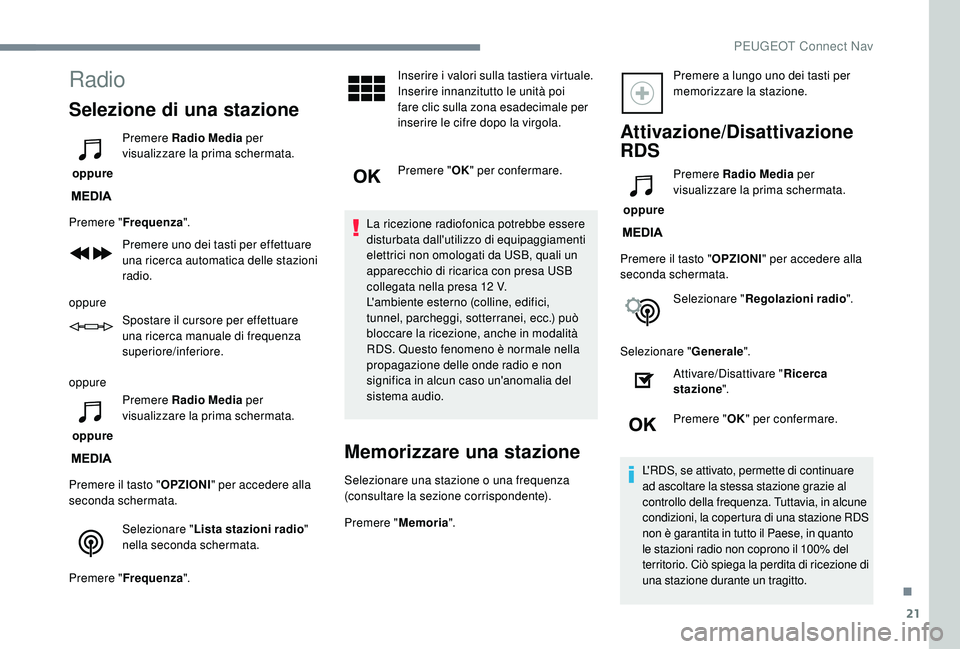 PEUGEOT 3008 2018 Manuale duso (in Italian) 21
Radio
Selezione di una stazione
oppure Premere Radio Media
per
visualizzare la prima schermata.
Premere " Frequenza ".
Premere uno dei tasti per effettuare
una ricerca automatica delle PEUGEOT 3008 2018 Manuale duso (in Italian) 21
Radio
Selezione di una stazione
oppure Premere Radio Media
per
visualizzare la prima schermata.
Premere " Frequenza ".
Premere uno dei tasti per effettuare
una ricerca automatica delle