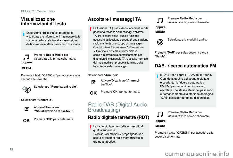 PEUGEOT 3008 2018 Manuale duso (in Italian) 22
Visualizzazione
informazioni di testo
La funzione "Testo Radio" permette di
visualizzare le informazioni trasmesse dalla
stazione radio e relative alla trasmissione
della stazione o al PEUGEOT 3008 2018 Manuale duso (in Italian) 22
Visualizzazione
informazioni di testo
La funzione "Testo Radio" permette di
visualizzare le informazioni trasmesse dalla
stazione radio e relative alla trasmissione
della stazione o al