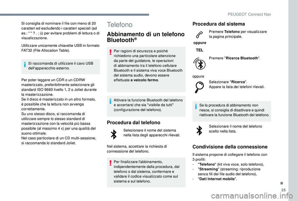 PEUGEOT 3008 2018 Manuale duso (in Italian) 25
Si consiglia di nominare il file con meno di 20
caratteri ed escludendo i caratteri speciali (ad
es.: " " ? . ; ù) per evitare problemi di lettura o di
visualizzazione.
Utilizzare unica PEUGEOT 3008 2018 Manuale duso (in Italian) 25
Si consiglia di nominare il file con meno di 20
caratteri ed escludendo i caratteri speciali (ad
es.: " " ? . ; ù) per evitare problemi di lettura o di
visualizzazione.
Utilizzare unica