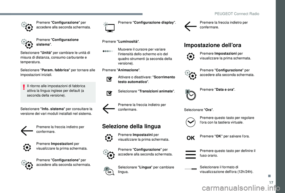 PEUGEOT 3008 2018 Manuale duso (in Italian) 17
Premere "Configurazione " per
accedere alla seconda schermata.
Premere " Configurazione
sistema ".
Selezionare " Unità" per cambiare le unità di
misura di distanza, con PEUGEOT 3008 2018 Manuale duso (in Italian) 17
Premere "Configurazione " per
accedere alla seconda schermata.
Premere " Configurazione
sistema ".
Selezionare " Unità" per cambiare le unità di
misura di distanza, con