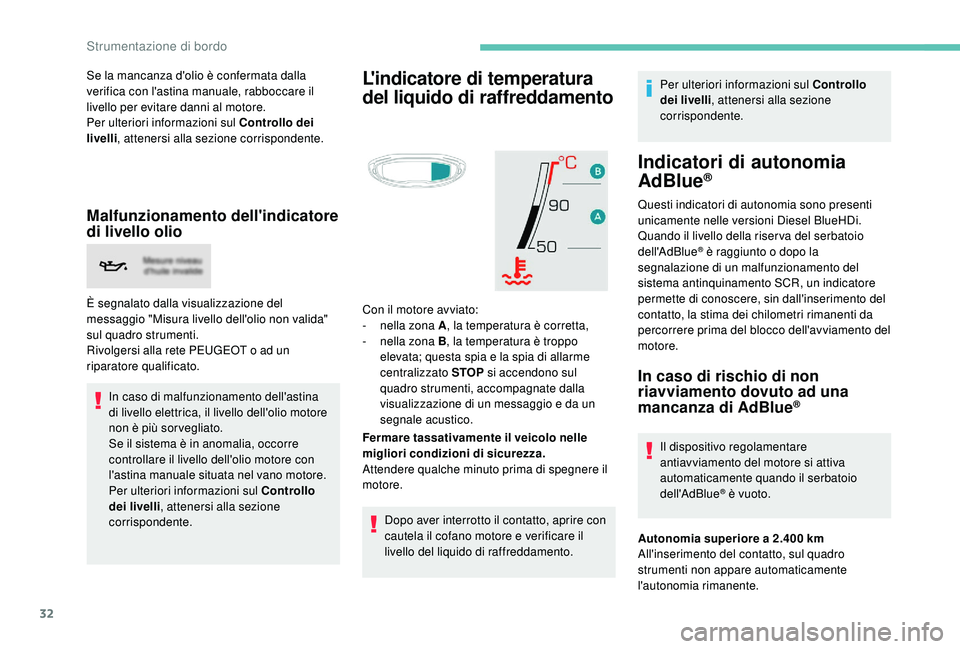 PEUGEOT 3008 2018 Manuale duso (in Italian) 32
Se la mancanza d'olio è confermata dalla
verifica con l'astina manuale, rabboccare il
livello per evitare danni al motore.
Per ulteriori informazioni sul Controllo dei
livelli, atteners PEUGEOT 3008 2018 Manuale duso (in Italian) 32
Se la mancanza d'olio è confermata dalla
verifica con l'astina manuale, rabboccare il
livello per evitare danni al motore.
Per ulteriori informazioni sul Controllo dei
livelli, atteners