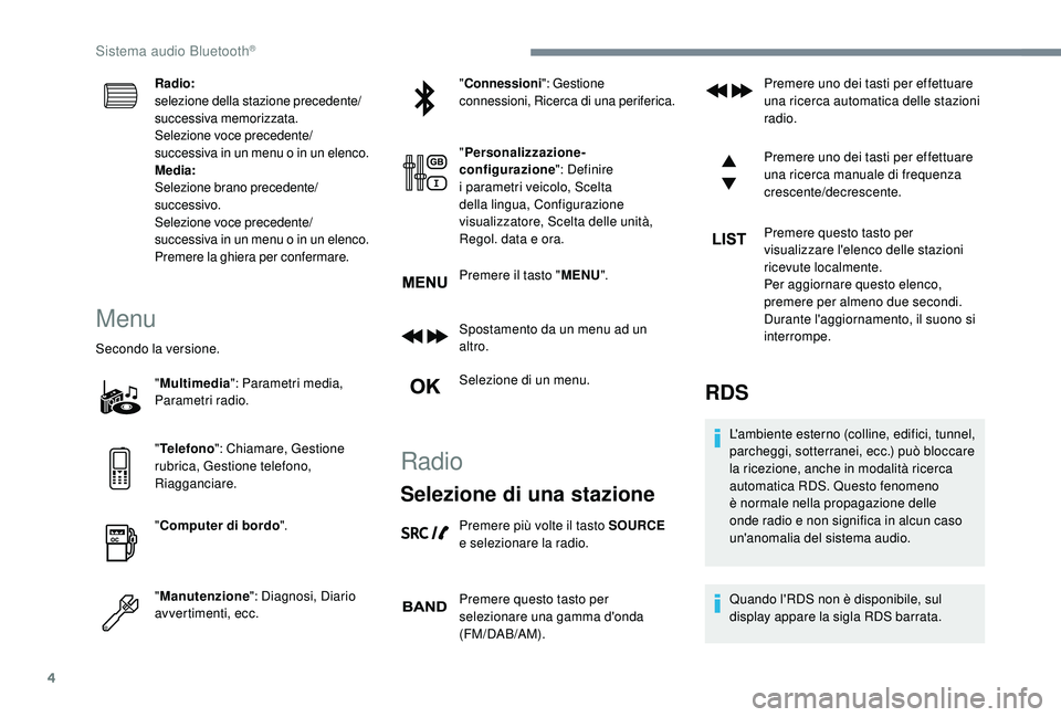 PEUGEOT 3008 2018 Manuale duso (in Italian) 4
Radio:
selezione della stazione precedente/
successiva memorizzata.
Selezione voce precedente/
successiva in un menu o in un elenco.
Media:
Selezione brano precedente/
successivo.
Selezione voce pre PEUGEOT 3008 2018 Manuale duso (in Italian) 4
Radio:
selezione della stazione precedente/
successiva memorizzata.
Selezione voce precedente/
successiva in un menu o in un elenco.
Media:
Selezione brano precedente/
successivo.
Selezione voce pre