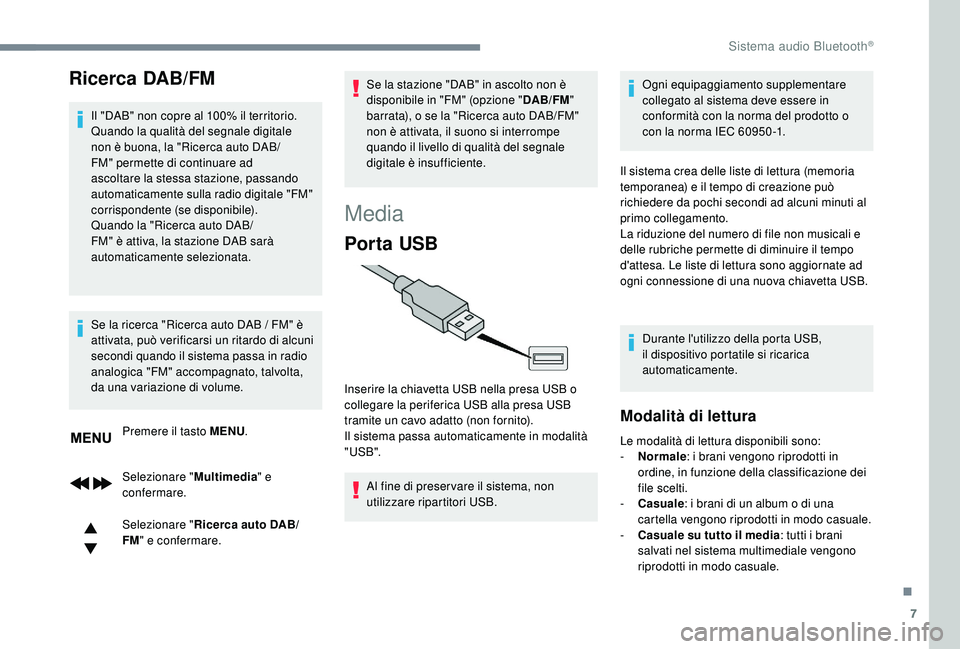 PEUGEOT 3008 2018 Manuale duso (in Italian) 7
Ricerca DAB/FM
Il "DAB" non copre al 100% il territorio.
Quando la qualità del segnale digitale
non è buona, la "Ricerca auto DAB/
FM" permette di continuare ad
ascoltare la stes PEUGEOT 3008 2018 Manuale duso (in Italian) 7
Ricerca DAB/FM
Il "DAB" non copre al 100% il territorio.
Quando la qualità del segnale digitale
non è buona, la "Ricerca auto DAB/
FM" permette di continuare ad
ascoltare la stes