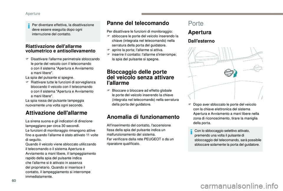 PEUGEOT 3008 2018 Manuale duso (in Italian) 60
Per diventare effettiva, la disattivazione
deve essere eseguita dopo ogni
interruzione del contatto.
Riattivazione dell'allarme
volumetrico e antisollevamento
F Disattivare l'allarme per PEUGEOT 3008 2018 Manuale duso (in Italian) 60
Per diventare effettiva, la disattivazione
deve essere eseguita dopo ogni
interruzione del contatto.
Riattivazione dell'allarme
volumetrico e antisollevamento
F Disattivare l'allarme per