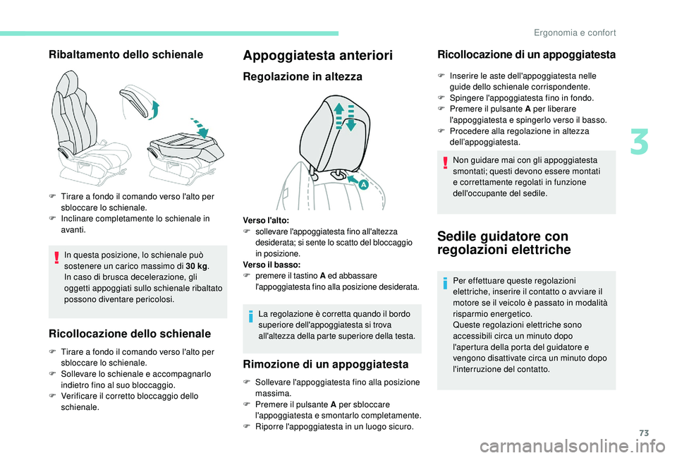 PEUGEOT 3008 2018 Manuale duso (in Italian) 73
Ribaltamento dello schienale
In questa posizione, lo schienale può
sostenere un carico massimo di 30 kg.
In caso di brusca decelerazione, gli
oggetti appoggiati sullo schienale ribaltato
posson PEUGEOT 3008 2018 Manuale duso (in Italian) 73
Ribaltamento dello schienale
In questa posizione, lo schienale può
sostenere un carico massimo di 30 kg.
In caso di brusca decelerazione, gli
oggetti appoggiati sullo schienale ribaltato
posson