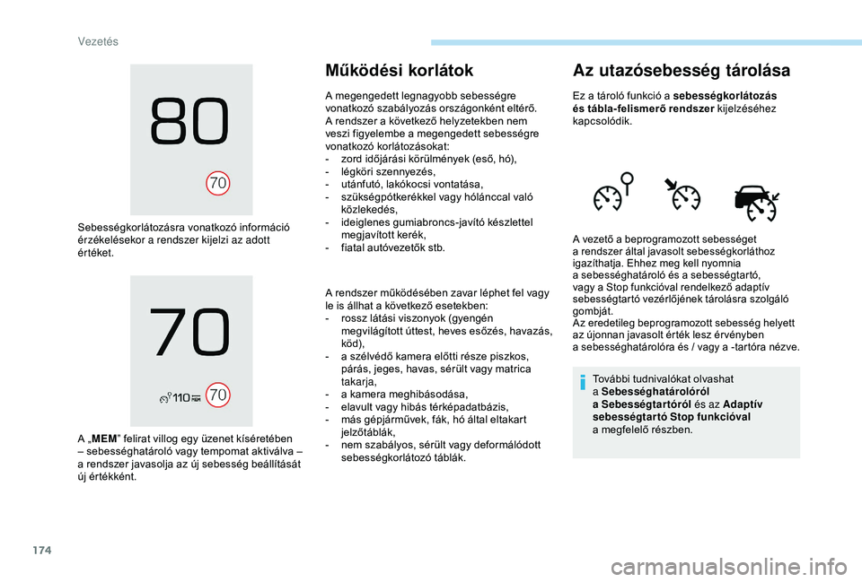 PEUGEOT 3008 2018 Kezelési útmutató (in Hungarian) 174
Sebességkorlátozásra vonatkozó információ
érzékelésekor a rendszer kijelzi az adott
ér téket.
A „ MEM ” felirat villog egy üzenet kíséretében
– sebességhatároló vagy te PEUGEOT 3008 2018 Kezelési útmutató (in Hungarian) 174
Sebességkorlátozásra vonatkozó információ
érzékelésekor a rendszer kijelzi az adott
ér téket.
A „ MEM ” felirat villog egy üzenet kíséretében
– sebességhatároló vagy te