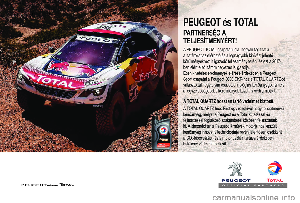 PEUGEOT 3008 2018  Kezelési útmutató (in Hungarian) PEUGEOT és TOTAL
A PEUGEOT TOTAL csapata tudja, hogyan tágíthatja 
a határokat  az   elérhető   és   a legnagyobb   kihívást   jelentő  
k

örülményekhez   is   igazodó   tel