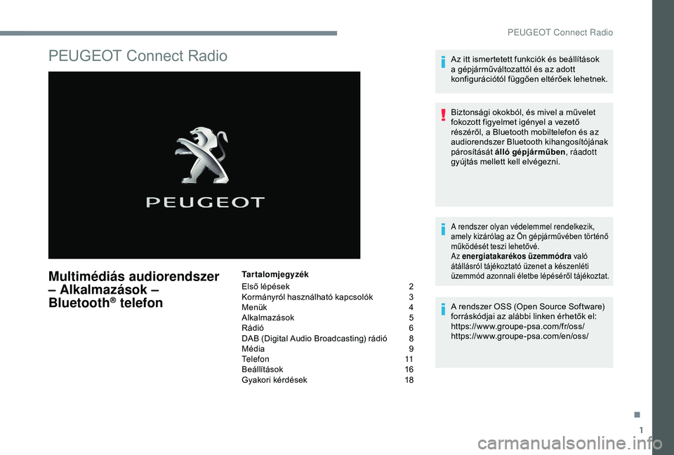 PEUGEOT 3008 2018  Kezelési útmutató (in Hungarian) 1
PEUGEOT Connect Radio
Multimédiás audiorendszer 
– Alkalmazások – 
Bluetooth
® telefon
Tartalomjegyzék
Első lépések  
2
K

ormányról használható kapcsolók   
3
M

enük   
4
A

lkal