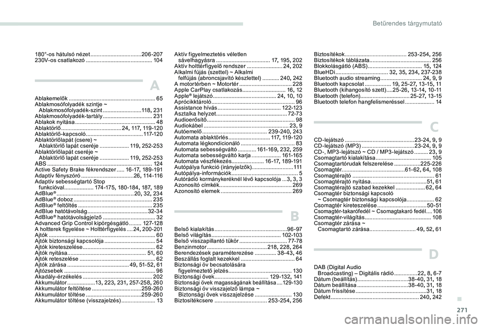 PEUGEOT 3008 2018  Kezelési útmutató (in Hungarian) 271
180°-os hátulsó nézet .................................20 6-207
230V- os csatlakozó  ........................................... 10 4
A
Ablakemelők ..........................................