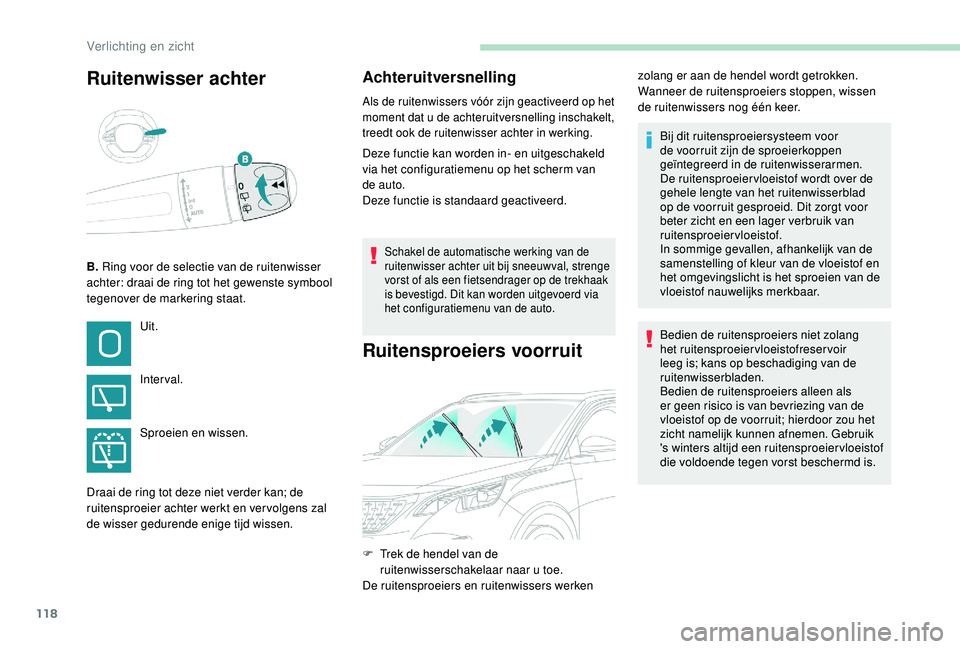 PEUGEOT 3008 2018  Instructieboekje (in Dutch) 118
Ruitenwisser achter
B. Ring voor de selectie van de ruitenwisser 
achter: draai de ring tot het gewenste symbool 
tegenover de markering staat.
Achteruitversnelling
Als de ruitenwissers vóór zij