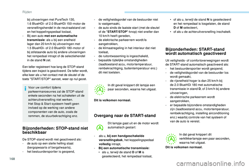 PEUGEOT 3008 2018  Instructieboekje (in Dutch) 168
bij uitvoeringen met PureTech 130, 
1.6  BlueHDi- of 2.0 BlueHDi 150 -motor de 
versnellingshendel in de neutraalstand zet 
en het koppelingspedaal loslaat,
-
 
B
 ij een auto met een automatische