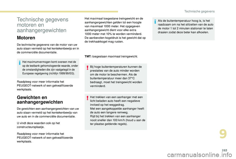 PEUGEOT 3008 2018  Instructieboekje (in Dutch) 263
Technische gegevens 
motoren en 
aanhangergewichten
Motoren
De technische gegevens van de motor van uw 
auto staan vermeld op het kentekenbewijs en in 
de commerciële documentatie.
Het maximumver