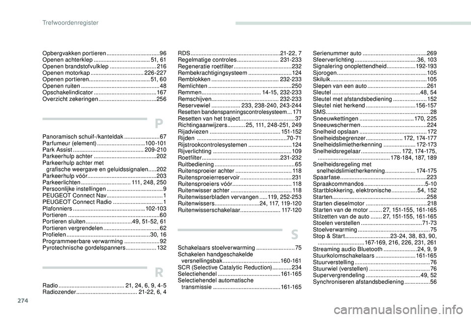 PEUGEOT 3008 2018  Instructieboekje (in Dutch) 274
Opbergvakken portieren .................................96
O penen achterklep  ................................... 51, 61
Openen brandstofvulklep
 ............................. 2

16
Openen motork