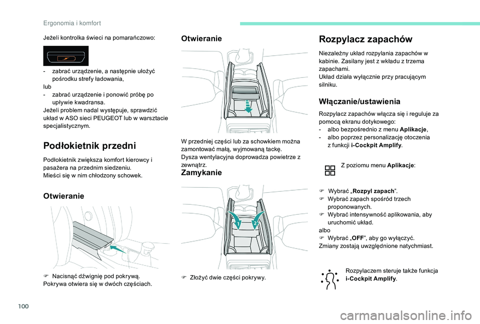 PEUGEOT 3008 2018 Instrukcja obsługi (in Polish) 100
Podłokietnik przedni
Podłokietnik zwiększa komfort kierowcy i
pasażera na przednim siedzeniu.
Mieści się w nim chłodzony schowek.
OtwieranieOtwieranie
Zamykanie
Rozpylacz zapachów
Niezale PEUGEOT 3008 2018 Instrukcja obsługi (in Polish) 100
Podłokietnik przedni
Podłokietnik zwiększa komfort kierowcy i
pasażera na przednim siedzeniu.
Mieści się w nim chłodzony schowek.
OtwieranieOtwieranie
Zamykanie
Rozpylacz zapachów
Niezale