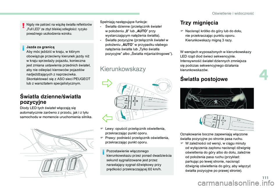 PEUGEOT 3008 2018 Instrukcja obsługi (in Polish) 111
Nigdy nie patrzeć na wiązkę światła reflektorów
„Full LED” ze zbyt bliskiej odległości: ryzyko
poważnego uszkodzenia wzroku.
Jazda za granicą
Aby móc jeździć w kraju, w którym PEUGEOT 3008 2018 Instrukcja obsługi (in Polish) 111
Nigdy nie patrzeć na wiązkę światła reflektorów
„Full LED” ze zbyt bliskiej odległości: ryzyko
poważnego uszkodzenia wzroku.
Jazda za granicą
Aby móc jeździć w kraju, w którym