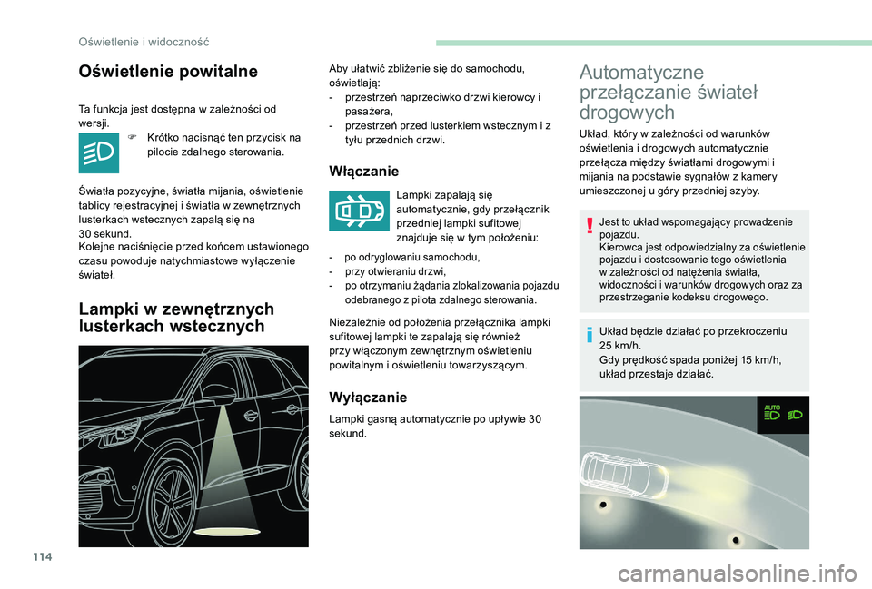 PEUGEOT 3008 2018 Instrukcja obsługi (in Polish) 114
Automatyczne
przełączanie świateł
drogowych
Układ, który w zależności od warunków
oświetlenia i drogowych automatycznie
przełącza między światłami drogowymi i
mijania na podsta PEUGEOT 3008 2018 Instrukcja obsługi (in Polish) 114
Automatyczne
przełączanie świateł
drogowych
Układ, który w zależności od warunków
oświetlenia i drogowych automatycznie
przełącza między światłami drogowymi i
mijania na podsta
