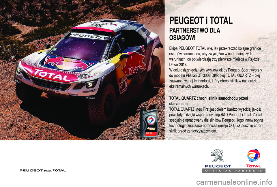 PEUGEOT 3008 2018  Instrukcja obsługi (in Polish) PEUGEOT i TOTAL
Ekipa PEUGEOT TOTAL wie, jak przekraczać kolejne granice 
osiągów samochodu, aby zwyciężać w najtrudniejszych 
warunkach, co potwierdzają trzy pierwsze miejsca w Rajdzie 
Dakar 