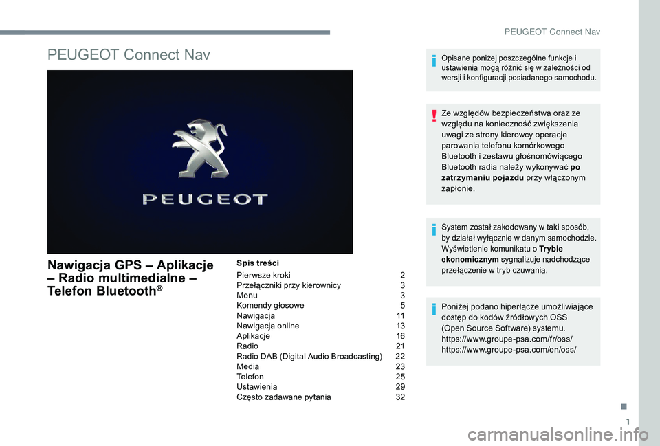 PEUGEOT 3008 2018 Instrukcja obsługi (in Polish) 1
PEUGEOT Connect Nav
Nawigacja GPS – Aplikacje
– Radio multimedialne –
Telefon Bluetooth
®
Spis treści
Pier wsze kroki
2
P
rzełączniki przy kierownicy
3
M
enu
3
K
omendy głoso PEUGEOT 3008 2018 Instrukcja obsługi (in Polish) 1
PEUGEOT Connect Nav
Nawigacja GPS – Aplikacje
– Radio multimedialne –
Telefon Bluetooth
®
Spis treści
Pier wsze kroki
2
P
rzełączniki przy kierownicy
3
M
enu
3
K
omendy głoso