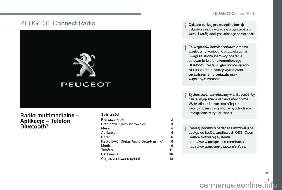PEUGEOT 3008 2018 Instrukcja obsługi (in Polish) 1
PEUGEOT Connect Radio
Radio multimedialne –
A plikacje – Telefon
Bluetooth
®
Spis treści
Pier wsze kroki
2
P
rzełączniki przy kierownicy
3
M
enu
4
A
plikacje
5
R
adio
6
PEUGEOT 3008 2018 Instrukcja obsługi (in Polish) 1
PEUGEOT Connect Radio
Radio multimedialne –
A plikacje – Telefon
Bluetooth
®
Spis treści
Pier wsze kroki
2
P
rzełączniki przy kierownicy
3
M
enu
4
A
plikacje
5
R
adio
6