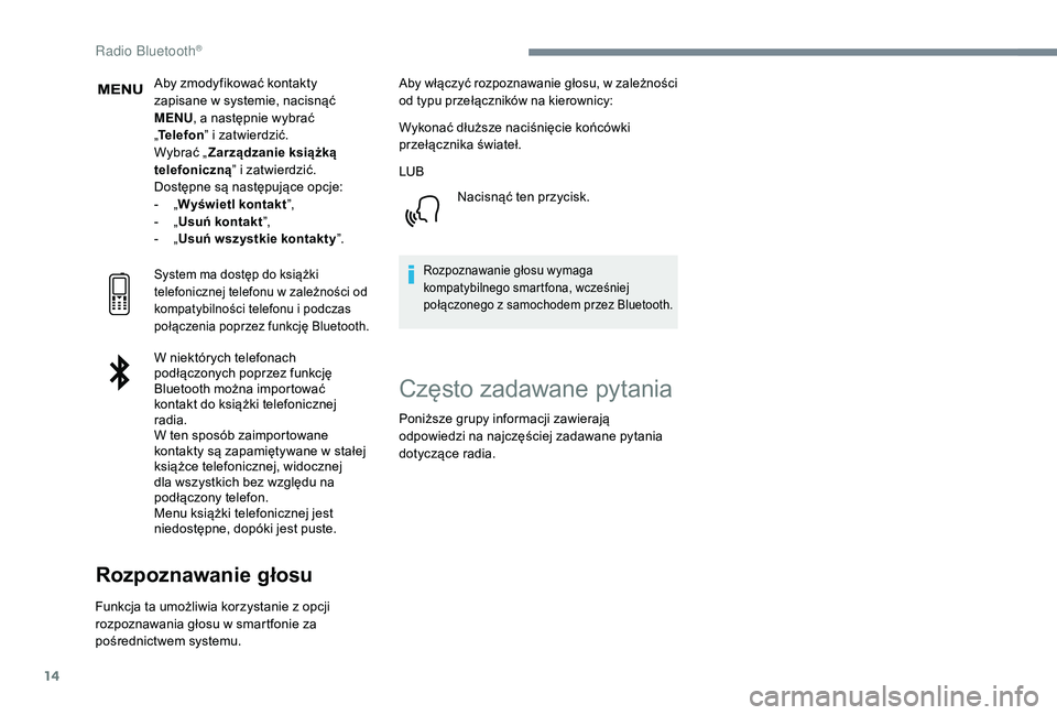 PEUGEOT 3008 2018 Instrukcja obsługi (in Polish) 14
Aby zmodyfikować kontakty
zapisane w systemie, nacisnąć
MENU, a następnie wybrać
„ Telefon ” i zatwierdzić.
Wybrać „ Zarządzanie książką
telefoniczną ” i zatwierdzić.
Dost PEUGEOT 3008 2018 Instrukcja obsługi (in Polish) 14
Aby zmodyfikować kontakty
zapisane w systemie, nacisnąć
MENU, a następnie wybrać
„ Telefon ” i zatwierdzić.
Wybrać „ Zarządzanie książką
telefoniczną ” i zatwierdzić.
Dost