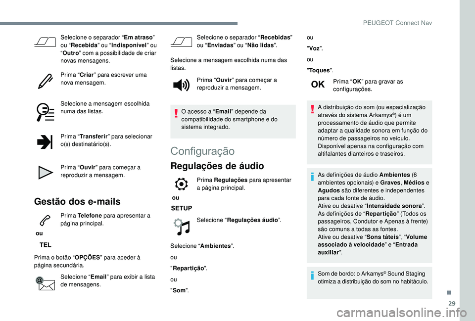 PEUGEOT 3008 2018 Manual de utilização (in Portuguese) 29
Selecione o separador “Em atraso”
ou “ Recebida ” ou “Indisponível ” ou
“ Outro ” com a possibilidade de criar
novas mensagens.
Prima “ Criar” para escrever uma
nova mensag PEUGEOT 3008 2018 Manual de utilização (in Portuguese) 29
Selecione o separador “Em atraso”
ou “ Recebida ” ou “Indisponível ” ou
“ Outro ” com a possibilidade de criar
novas mensagens.
Prima “ Criar” para escrever uma
nova mensag