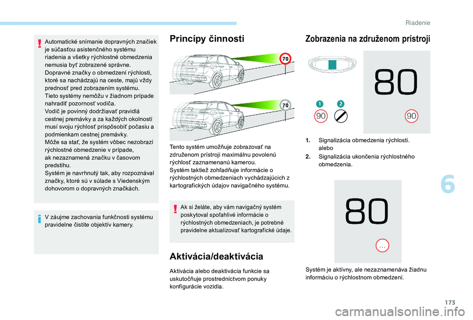 PEUGEOT 3008 2018 Návod na použitie (in Slovakian) 173
Automatické snímanie dopravných značiek
je súčasťou asistenčného systému
riadenia a všetky rýchlostné obmedzenia
nemusia byť zobrazené správne.
Dopravné značky o obmedzení r PEUGEOT 3008 2018 Návod na použitie (in Slovakian) 173
Automatické snímanie dopravných značiek
je súčasťou asistenčného systému
riadenia a všetky rýchlostné obmedzenia
nemusia byť zobrazené správne.
Dopravné značky o obmedzení r