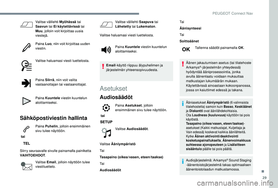 PEUGEOT 3008 2018  Omistajan Käsikirja (in Finnish) 29
Valitse välilehti Myöhässä tai 
Saavun  tai Ei käytettävissä  tai 
Muu , jolloin voit kirjoittaa uusia 
viestejä.
Paina Luo , niin voit kirjoittaa uuden 
viestin.
Valitse haluamasi viesti l