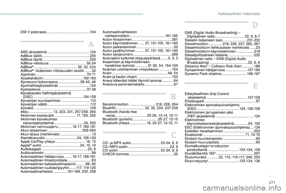 PEUGEOT 3008 2018  Omistajan Käsikirja (in Finnish) 271
230 V pistorasia ............................................10 4
A
ABS-järjestelmä ............................................ 124
AdBlue-säiliö  ............................................