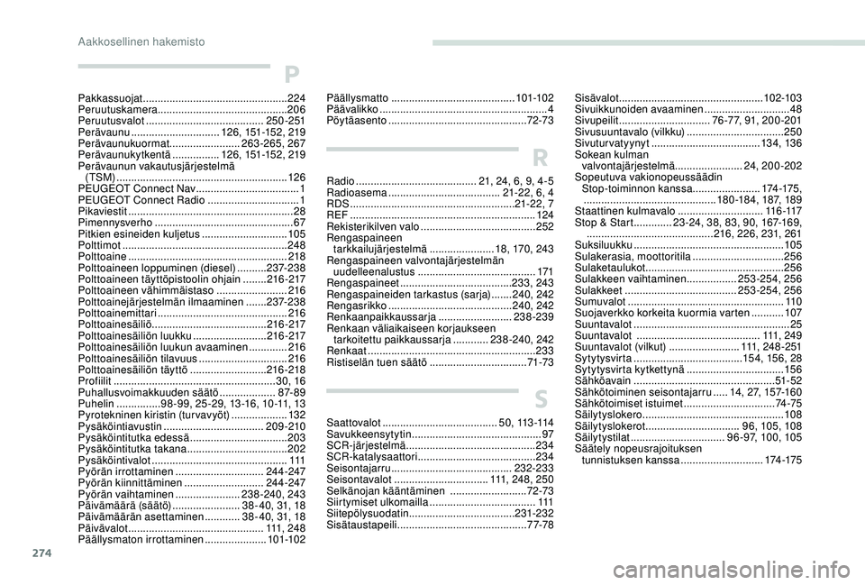 PEUGEOT 3008 2018  Omistajan Käsikirja (in Finnish) 274
P
Pakkassuojat .................................................2 24
Peruutuskamera ............................................ 206
Peruutusvalot
 

........................................ 250-2