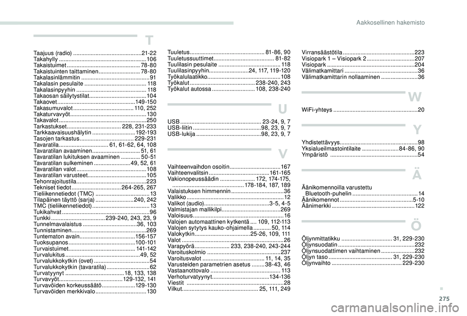 PEUGEOT 3008 2018  Omistajan Käsikirja (in Finnish) 275
Virransäästötila ............................................. 223
Visiopark 1 – Visiopark 2  ..............................2
07
Visiopark
 ...................................................