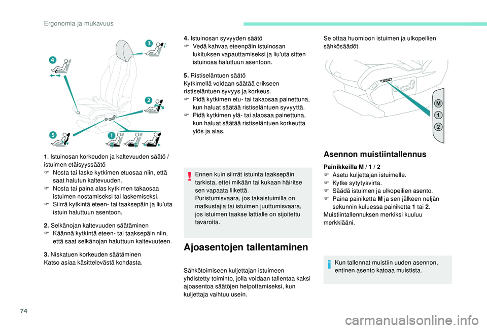 PEUGEOT 3008 2018 Omistajan Käsikirja (in Finnish) 74
1. Istuinosan korkeuden ja kaltevuuden säätö /
istuimen etäisyyssäätö
F
N
osta tai laske kytkimen etuosaa niin, että
saat halutun kaltevuuden.
F
N
osta tai paina alas kytkimen takao PEUGEOT 3008 2018 Omistajan Käsikirja (in Finnish) 74
1. Istuinosan korkeuden ja kaltevuuden säätö /
istuimen etäisyyssäätö
F
N
osta tai laske kytkimen etuosaa niin, että
saat halutun kaltevuuden.
F
N
osta tai paina alas kytkimen takao
