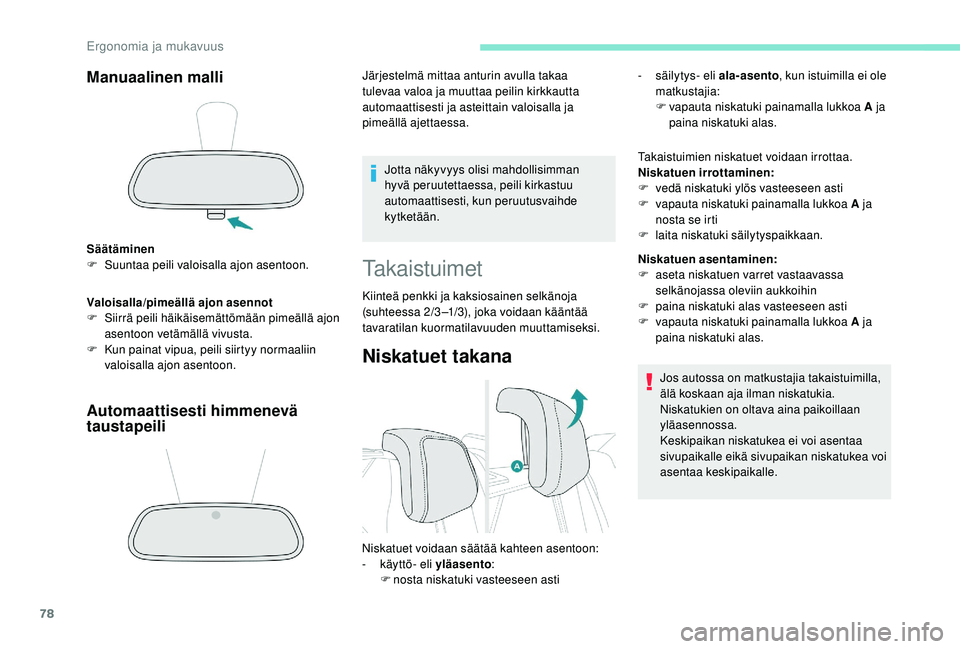PEUGEOT 3008 2018 Omistajan Käsikirja (in Finnish) 78
Manuaalinen malli
Säätäminen
F S uuntaa peili valoisalla ajon asentoon.
Valoisalla/pimeällä ajon asennot
F
S
iirrä peili häikäisemättömään pimeällä ajon
asentoon vetämällä vivu PEUGEOT 3008 2018 Omistajan Käsikirja (in Finnish) 78
Manuaalinen malli
Säätäminen
F S uuntaa peili valoisalla ajon asentoon.
Valoisalla/pimeällä ajon asennot
F
S
iirrä peili häikäisemättömään pimeällä ajon
asentoon vetämällä vivu