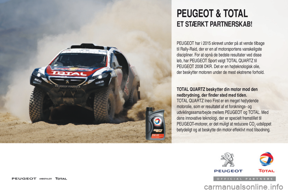 PEUGEOT 3008 2017  Brugsanvisning (in Danish) 3008-2_da_Chap07_infos-pratiques_ed01-2016
ANBEFALER
PEUGEOT & TOTAL
ET STÆRKT PARTNERSKAB!
PEUGEOT har i 2015 skrevet under på at vende tilbage 
til Rally-Raid, der er en af motorsportens vanskelig