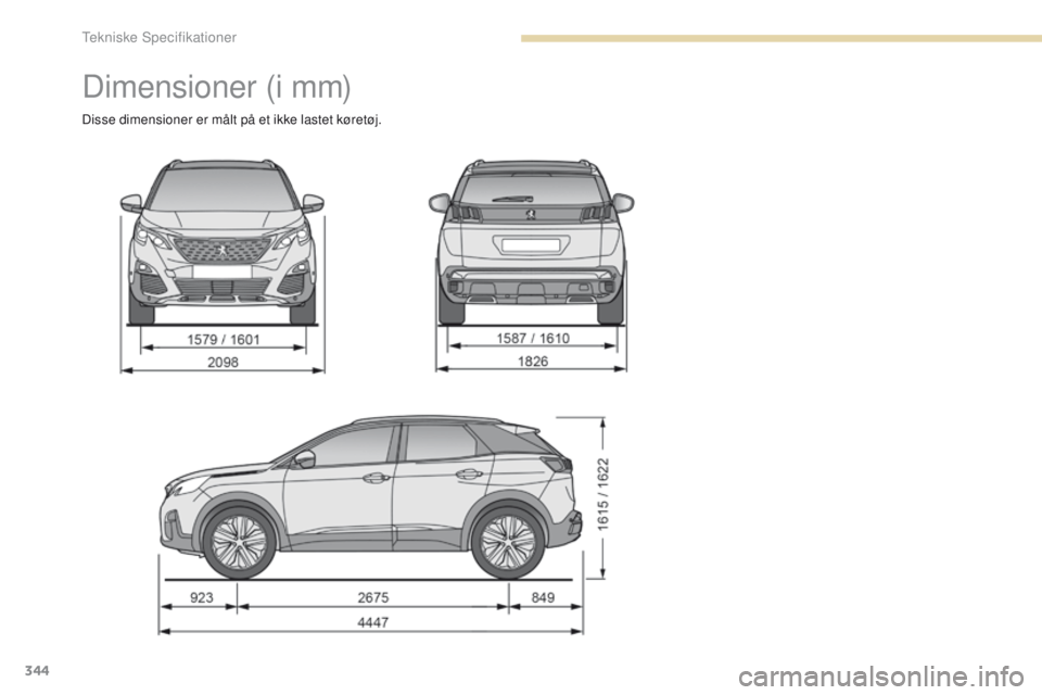 PEUGEOT 3008 2017  Brugsanvisning (in Danish) 344
3008-2_da_Chap09_caracteristiques_ed01-2016
Dimensioner (i mm)
Disse dimensioner er målt på et ikke lastet køretøj. 
tekniske Specifikationer  