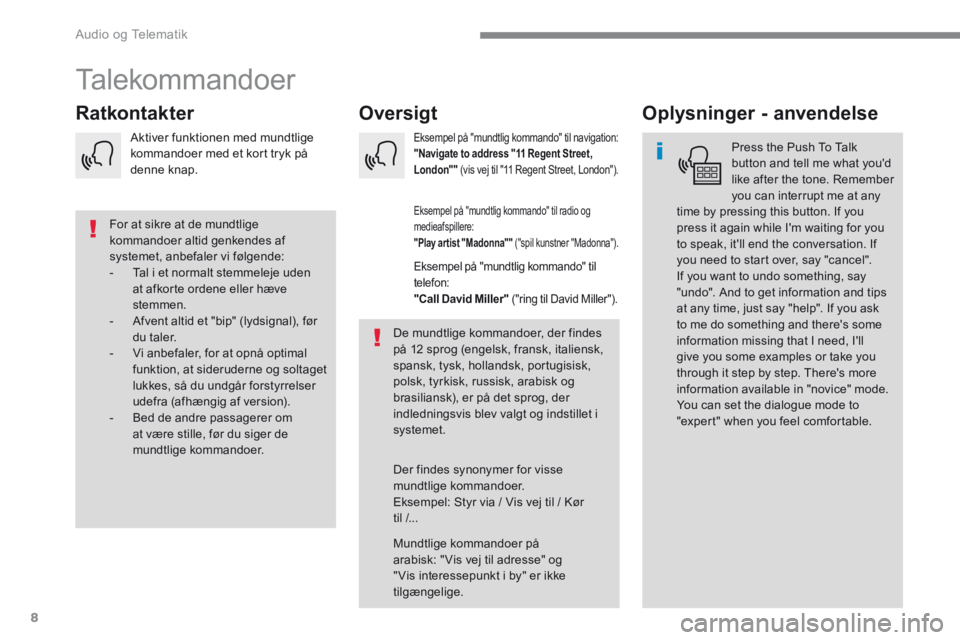 PEUGEOT 3008 2017 Brugsanvisning (in Danish) 8
Audio og Telematik
Transversal-Peugeot_da_Chap01_NAC-2-2-0_ed01-2016
Talekommandoer
Oversigt Ratkontakter Oplysninger - anvendelse
Press the Push To Talk button and tell m PEUGEOT 3008 2017 Brugsanvisning (in Danish) 8
Audio og Telematik
Transversal-Peugeot_da_Chap01_NAC-2-2-0_ed01-2016
Talekommandoer
Oversigt Ratkontakter Oplysninger - anvendelse
Press the Push To Talk button and tell m