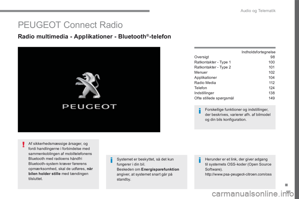 PEUGEOT 3008 2017 Brugsanvisning (in Danish) 97
.
Audio og Telematik
Transversal-Peugeot_da_Chap02_RCC-2-2-0_ed01-2016
PEUGEOT Connect Radio
Radio multimedia - Applikationer - Bluetooth ® Radio multimedia - Applikationer - Blueto PEUGEOT 3008 2017 Brugsanvisning (in Danish) 97
.
Audio og Telematik
Transversal-Peugeot_da_Chap02_RCC-2-2-0_ed01-2016
PEUGEOT Connect Radio
Radio multimedia - Applikationer - Bluetooth ® Radio multimedia - Applikationer - Blueto