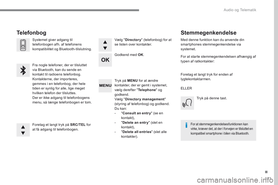 PEUGEOT 3008 2017 Brugsanvisning (in Danish) 171
.
Audio og Telematik
Transversal-Peugeot_da_Chap03_RD6_ed01-2016
Tryk på MENU for at ændre kontakter, der er gemt i systemet, vælg derefter " Telephone " og godkend. Vælg " Director PEUGEOT 3008 2017 Brugsanvisning (in Danish) 171
.
Audio og Telematik
Transversal-Peugeot_da_Chap03_RD6_ed01-2016
Tryk på MENU for at ændre kontakter, der er gemt i systemet, vælg derefter " Telephone " og godkend. Vælg " Director