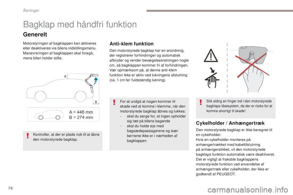 PEUGEOT 3008 2017 Brugsanvisning (in Danish) 76
3008-2_da_Chap02_ouvertures_ed01-2016
Bagklap med håndfri funktion
Generelt
Motorstyringen af bagklappen kan aktiveres
eller deaktiveres via bilens indstillingsmenu.
Manøvreringen af bagklappen PEUGEOT 3008 2017 Brugsanvisning (in Danish) 76
3008-2_da_Chap02_ouvertures_ed01-2016
Bagklap med håndfri funktion
Generelt
Motorstyringen af bagklappen kan aktiveres
eller deaktiveres via bilens indstillingsmenu.
Manøvreringen af bagklappen