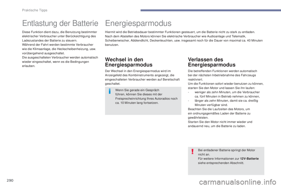 PEUGEOT 3008 2017 Betriebsanleitungen (in German) 290
3008-2_de_Chap07_infos-pratiques_ed01-2016
Entlastung der BatterieEnergiesparmodus
Wechsel in den
Energiesparmodus
Der Wechsel in den Energiesparmodus wird im
Anzeigefeld des Kombiinstruments an PEUGEOT 3008 2017 Betriebsanleitungen (in German) 290
3008-2_de_Chap07_infos-pratiques_ed01-2016
Entlastung der BatterieEnergiesparmodus
Wechsel in den
Energiesparmodus
Der Wechsel in den Energiesparmodus wird im
Anzeigefeld des Kombiinstruments an