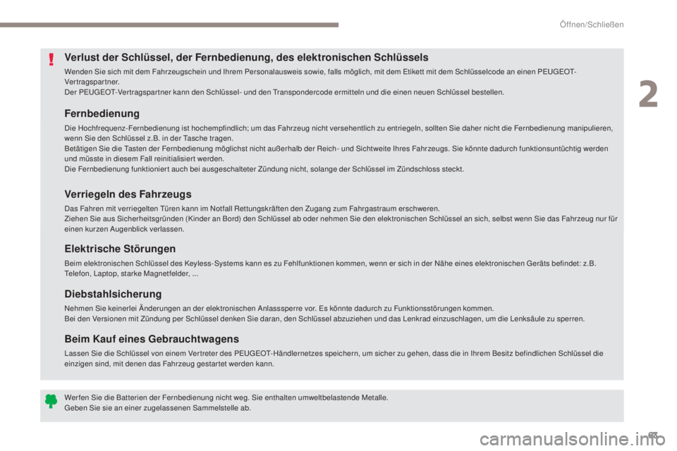 PEUGEOT 3008 2017 Betriebsanleitungen (in German) 63
3008-2_de_Chap02_ouvertures_ed01-2016
Fernbedienung
Die Hochfrequenz-Fernbedienung ist hochempfindlich; um das Fahrzeug nicht versehentlich zu entriegeln, sollten Sie daher nicht die Fernbedienung PEUGEOT 3008 2017 Betriebsanleitungen (in German) 63
3008-2_de_Chap02_ouvertures_ed01-2016
Fernbedienung
Die Hochfrequenz-Fernbedienung ist hochempfindlich; um das Fahrzeug nicht versehentlich zu entriegeln, sollten Sie daher nicht die Fernbedienung