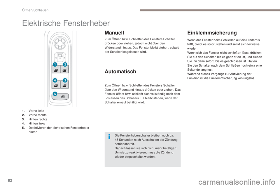PEUGEOT 3008 2017 Betriebsanleitungen (in German) 82
3008-2_de_Chap02_ouvertures_ed01-2016
Elektrische Fensterheber
Manuell
Zum Öffnen bzw. Schließen des Fensters Schalter
drücken oder ziehen, jedoch nicht über den
Widerstand hinaus. Das Fenste PEUGEOT 3008 2017 Betriebsanleitungen (in German) 82
3008-2_de_Chap02_ouvertures_ed01-2016
Elektrische Fensterheber
Manuell
Zum Öffnen bzw. Schließen des Fensters Schalter
drücken oder ziehen, jedoch nicht über den
Widerstand hinaus. Das Fenste