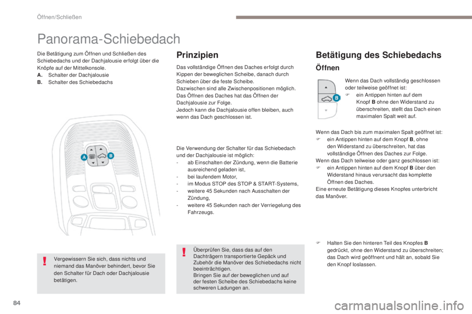 PEUGEOT 3008 2017 Betriebsanleitungen (in German) 84
3008-2_de_Chap02_ouvertures_ed01-2016
Panorama-Schiebedach
Die Ver wendung der Schalter für das Schiebedach
und der Dachjalousie ist möglich:
-
a
b Einschalten der Zündung, wenn die Batterie PEUGEOT 3008 2017 Betriebsanleitungen (in German) 84
3008-2_de_Chap02_ouvertures_ed01-2016
Panorama-Schiebedach
Die Ver wendung der Schalter für das Schiebedach
und der Dachjalousie ist möglich:
-
a
b Einschalten der Zündung, wenn die Batterie