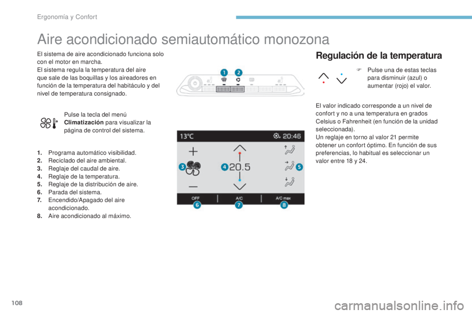 PEUGEOT 3008 2017 Manual del propietario (in Spanish) 108
3008-2_es_Chap03_ergonomie-et-confort_ed01-2016
Aire acondicionado semiautomático monozona
1. Programa automático visibilidad.
2. Reciclado del aire ambiental.
3.
R
eglaje del caudal de aire.
PEUGEOT 3008 2017 Manual del propietario (in Spanish) 108
3008-2_es_Chap03_ergonomie-et-confort_ed01-2016
Aire acondicionado semiautomático monozona
1. Programa automático visibilidad.
2. Reciclado del aire ambiental.
3.
R
eglaje del caudal de aire.