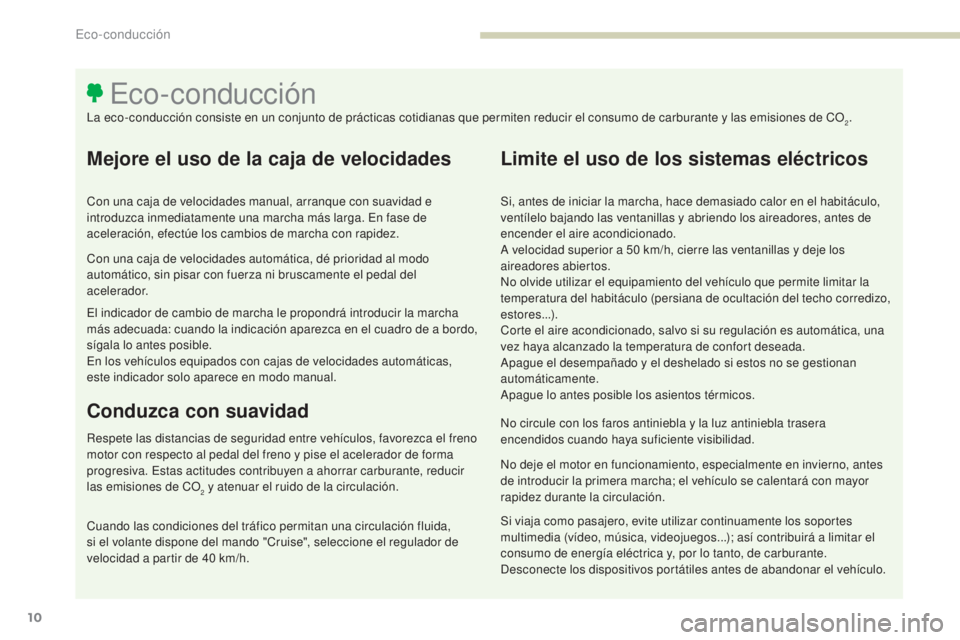 PEUGEOT 3008 2017 Manual del propietario (in Spanish) 3008-2_es_Chap00c_eco-conduite_ed01-2016
10
Mejore el uso de la caja de velocidades
Con una caja de velocidades manual, arranque con suavidad e
introduzca inmediatamente una marcha más larga. En fas PEUGEOT 3008 2017 Manual del propietario (in Spanish) 3008-2_es_Chap00c_eco-conduite_ed01-2016
10
Mejore el uso de la caja de velocidades
Con una caja de velocidades manual, arranque con suavidad e
introduzca inmediatamente una marcha más larga. En fas