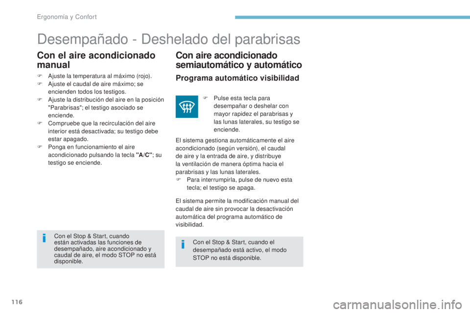 PEUGEOT 3008 2017  Manual del propietario (in Spanish) 116
3008-2_es_Chap03_ergonomie-et-confort_ed01-2016
Desempañado - Deshelado del parabrisas
Con aire acondicionado 
semiautomático y automático
Con el Stop & Start, cuando 
están activadas las func